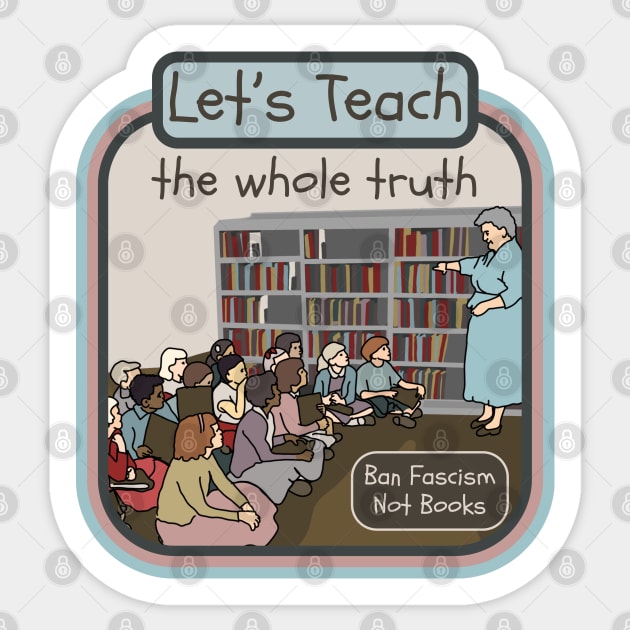 Let's Teach The Whole Truth Sticker by Slightly Unhinged